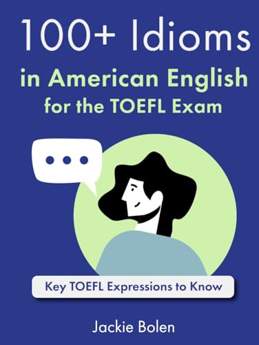 100+ Idioms in American English for the TOEFL Exam: Key TOEFL Expressions to Know von Independently published